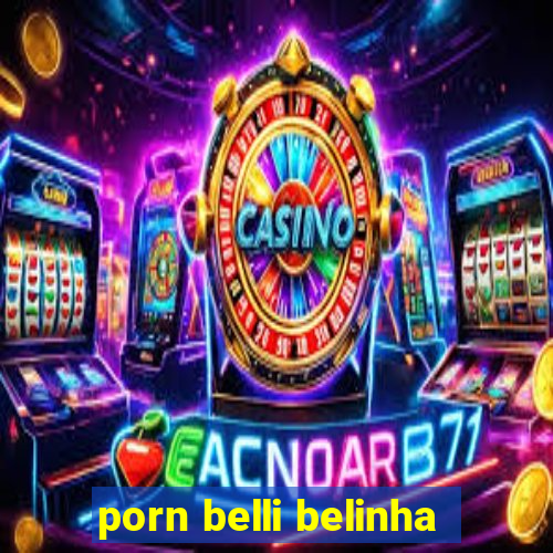 porn belli belinha